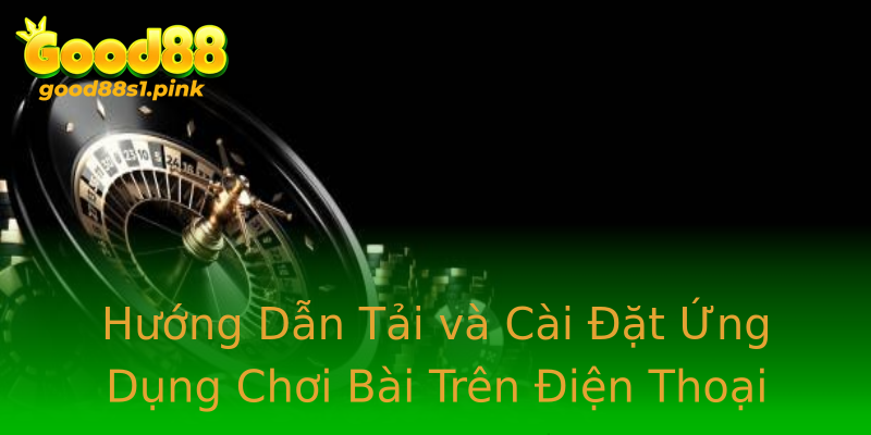 Hướng Dẫn Tải và Cài Đặt Ứng Dụng Chơi Bài Trên Điện Thoại Hướng Dẫn Tải và Cài Đặt Ứng Dụng Chơi Bài Trên Điện Thoại