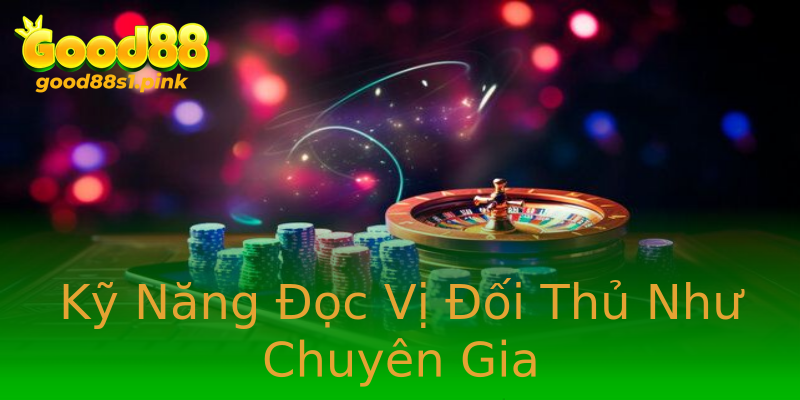 Kỹ Năng Đọc Vị Đối Thủ Như Chuyên Gia Kỹ Năng Đọc Vị Đối Thủ Như Chuyên Gia