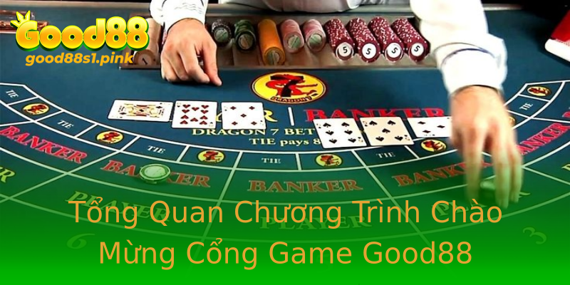 Tổng Quan Chương Trình Chào Mừng Cổng Game Good88 Tổng Quan Chương Trình Chào Mừng Cổng Game Good88